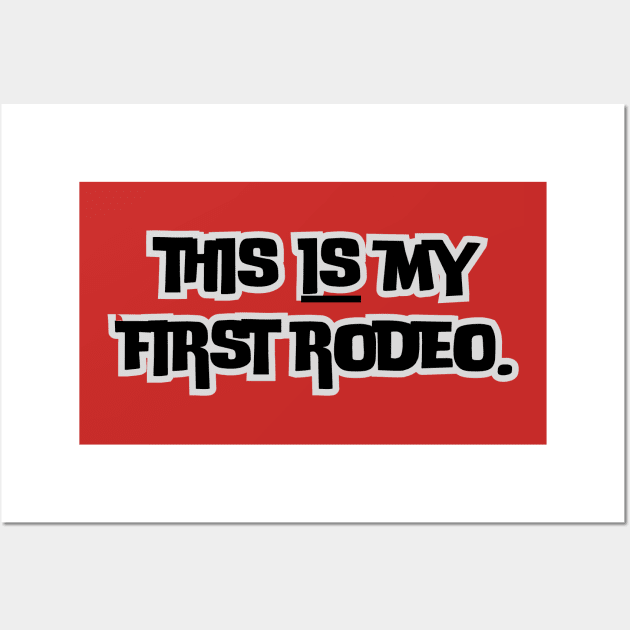 This is my first rodeo- a funny saying design Wall Art by C-Dogg
